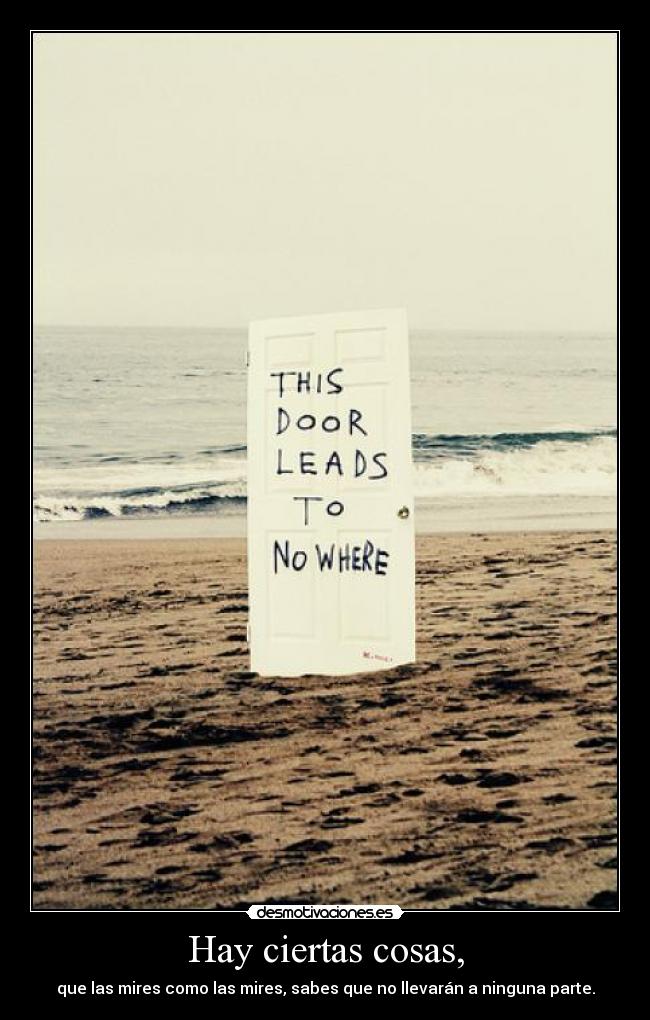 Hay ciertas cosas, -