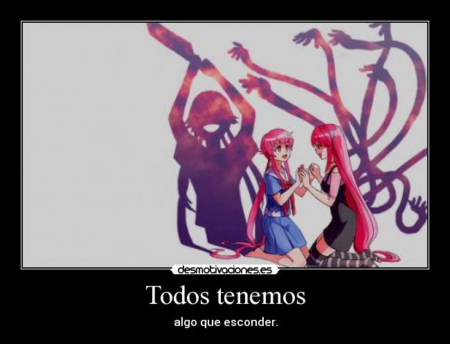 Todos tenemos - algo que esconder.