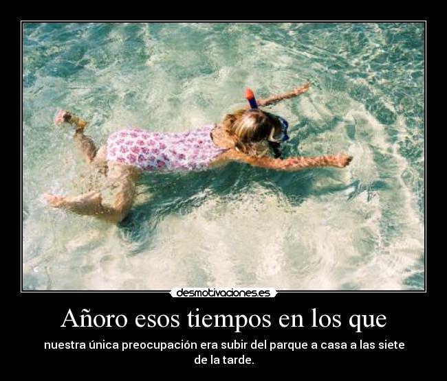 Añoro esos tiempos en los que -