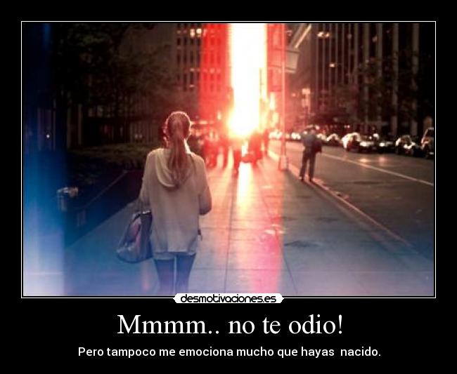 Mmmm.. no te odio! -