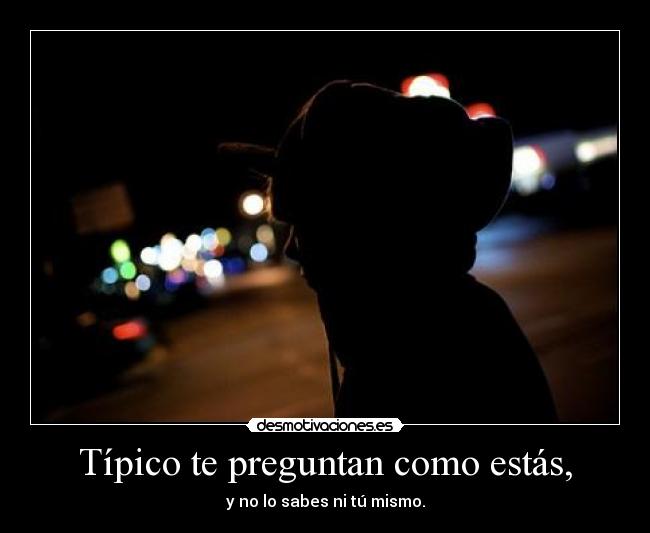 Típico te preguntan como estás, - 