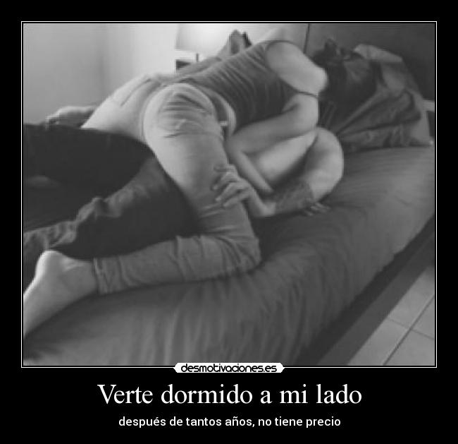 Verte dormido a mi lado - después de tantos años, no tiene precio