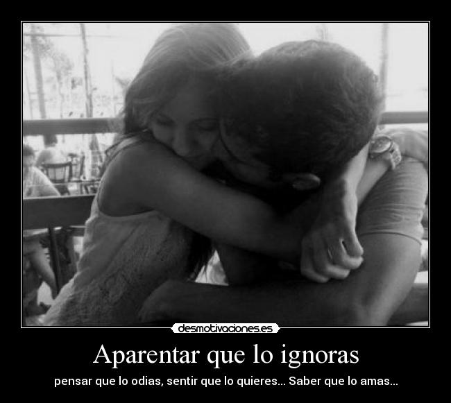 Aparentar que lo ignoras -