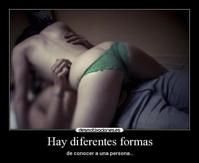 Hay diferentes formas - de conocer a una persona...