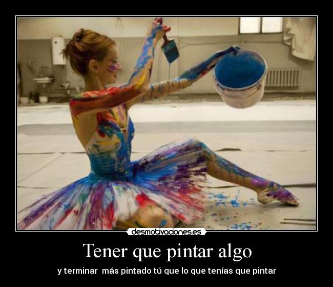 Tener que pintar algo - y terminar más pintado tú que lo que tenías que pintar
