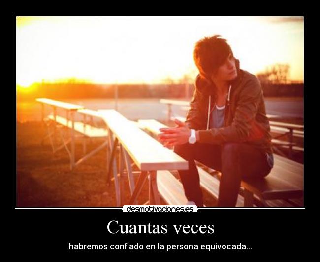 Cuantas veces - habremos confiado en la persona equivocada...