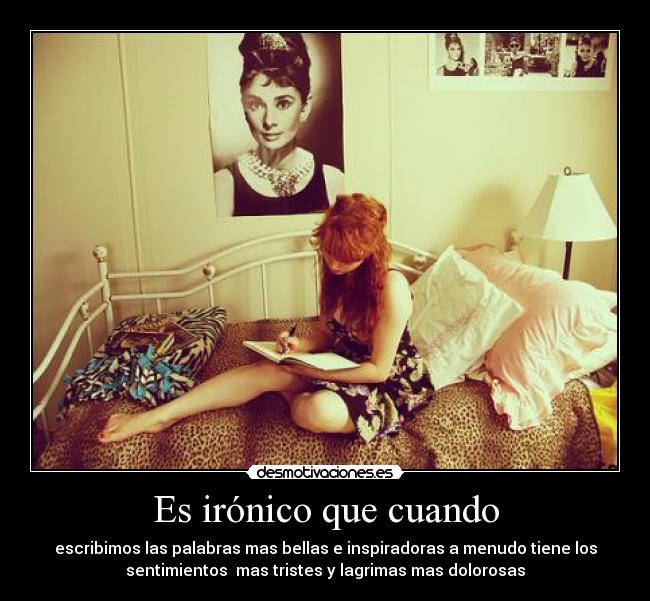 Es irónico que cuando - 
