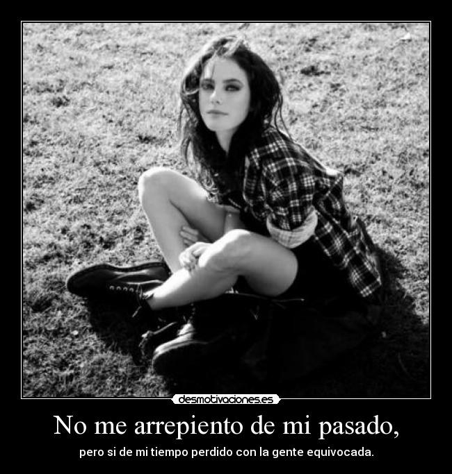 No me arrepiento de mi pasado, -