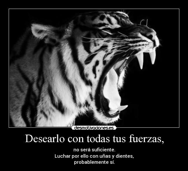 Desearlo con todas tus fuerzas, - 