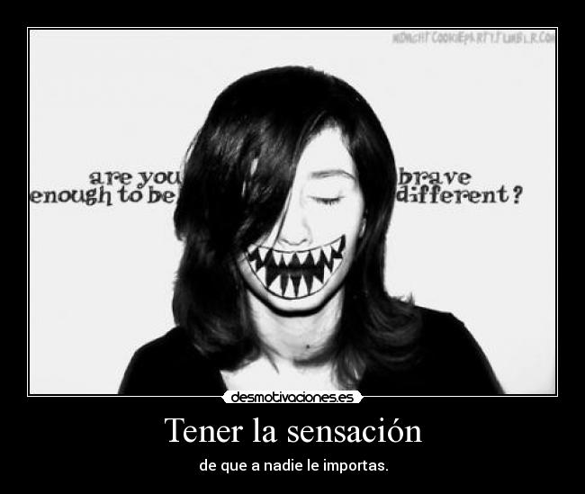 Tener la sensación - de que a nadie le importas.