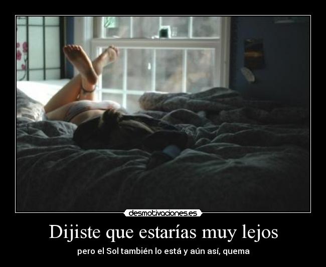 Dijiste que estarías muy lejos - 