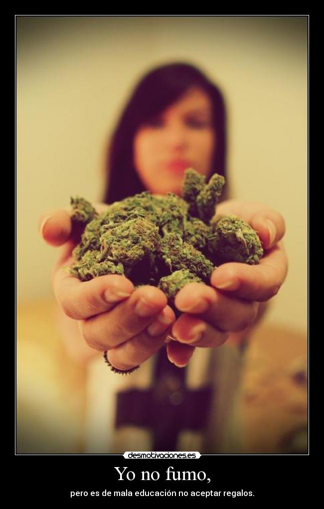 Yo no fumo, - pero es de mala educación no aceptar regalos.