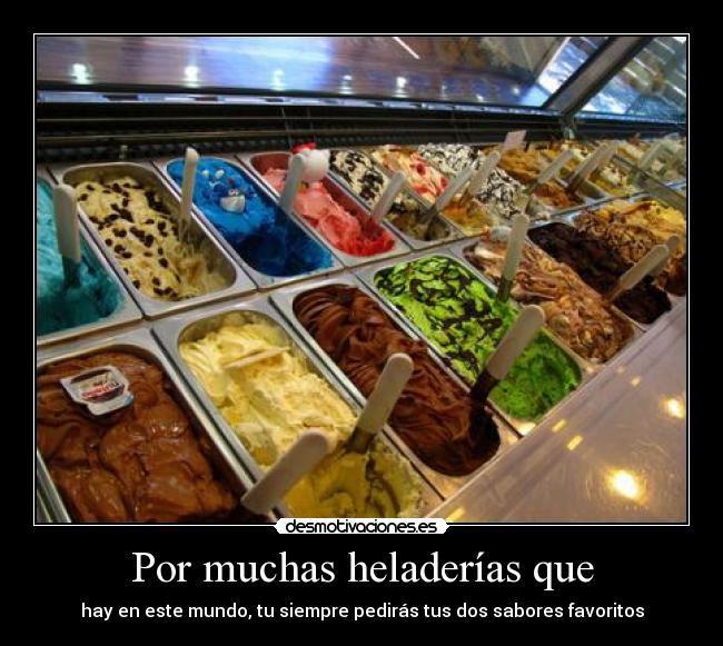 Por muchas heladerías que - 