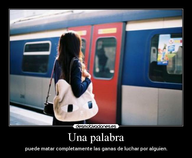 Una palabra - puede matar completamente las ganas de luchar por alguien.