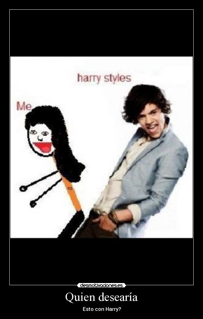 Quien desearía - Esto con Harry?