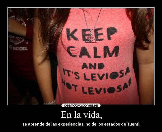En la vida, - se aprende de las experiencias, no de los estados de Tuenti.