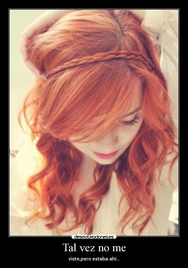 Tal vez no me - viste,pero estaba ahí...