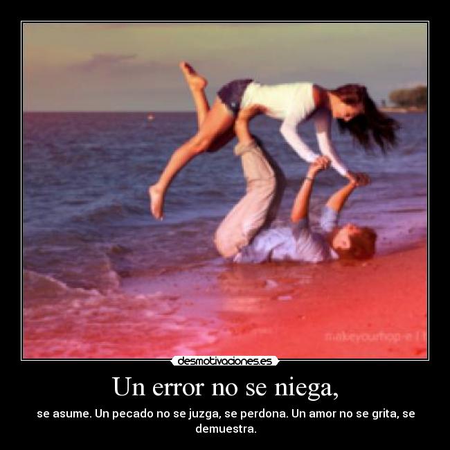 Un error no se niega, - 