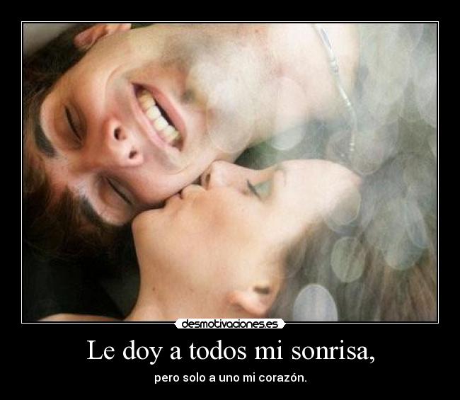 Le doy a todos mi sonrisa, - 