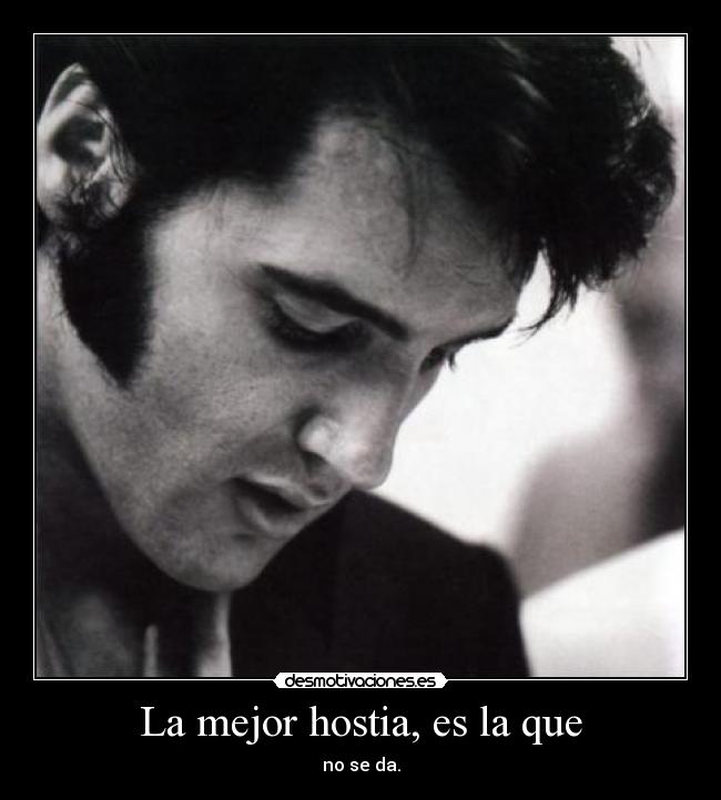 La mejor hostia, es la que -