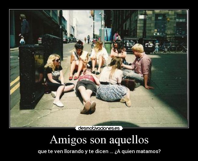 Amigos son aquellos -