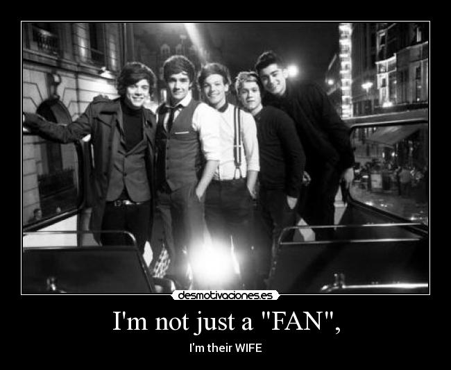 Im not just a FAN, - Im their WIFE