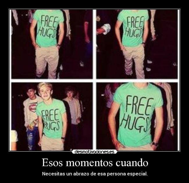 Esos momentos cuando - Necesitas un abrazo de esa persona especial.