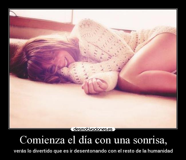 Comienza el día con una sonrisa, -