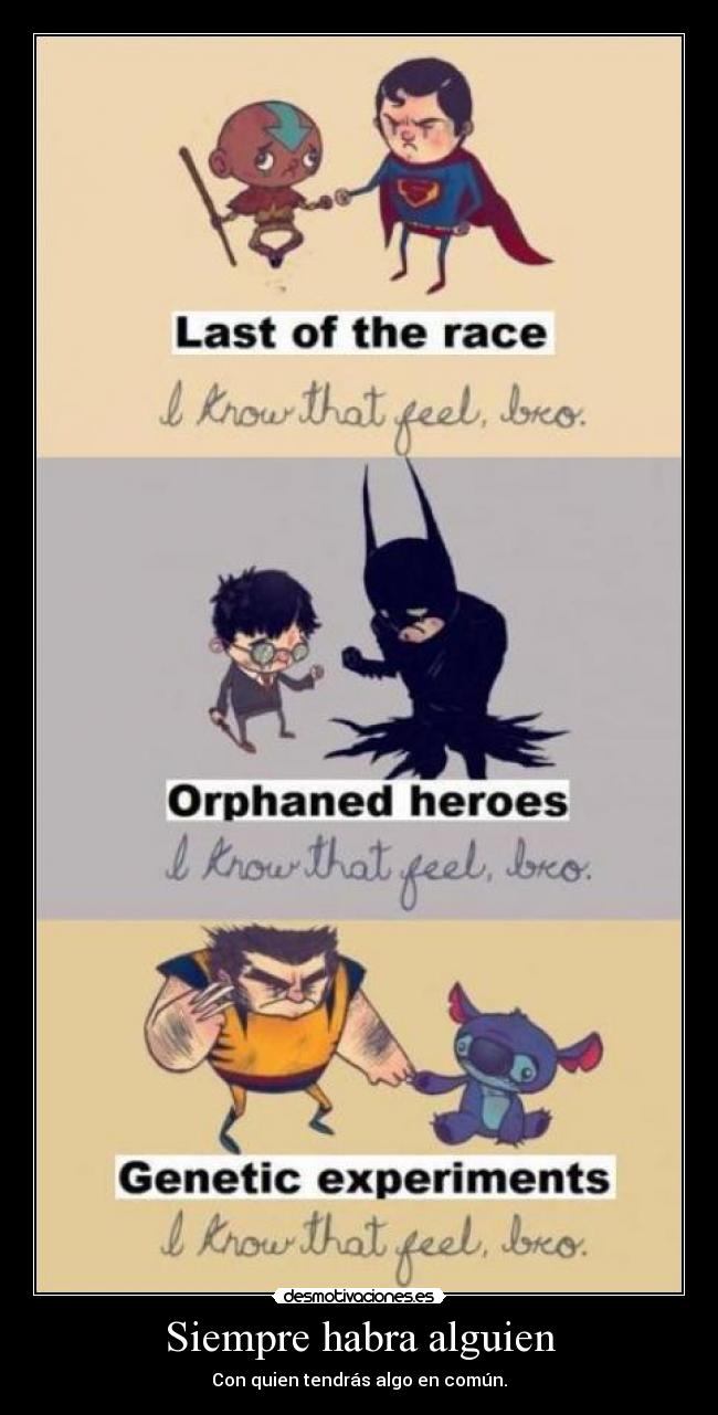 Siempre habra alguien - Con quien tendrás algo en común.