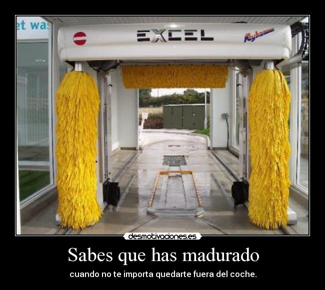 Sabes que has madurado -