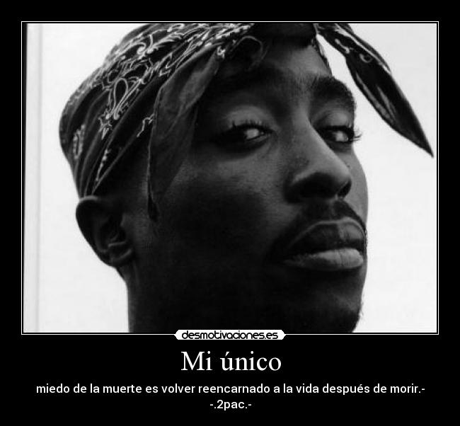 Mi único - miedo de la muerte es volver reencarnado a la vida después de morir.- -.2pac.-