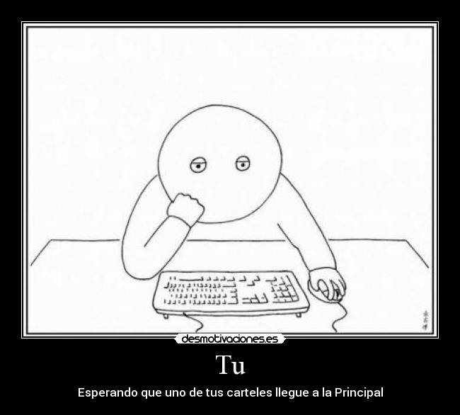 Tu - Esperando que uno de tus carteles llegue a la Principal
