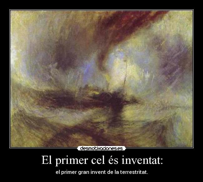 El primer cel és inventat: - el primer gran invent de la terrestritat.