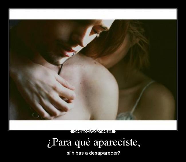 ¿Para qué apareciste, - 