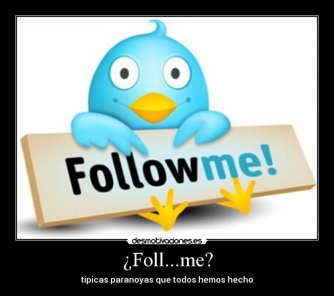 ¿Foll...me? - tipicas paranoyas que todos hemos hecho