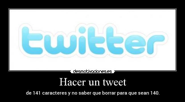 Hacer un tweet - de 141 caracteres y no saber que borrar para que sean 140.