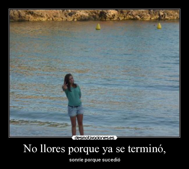 No llores porque ya se terminó, - 