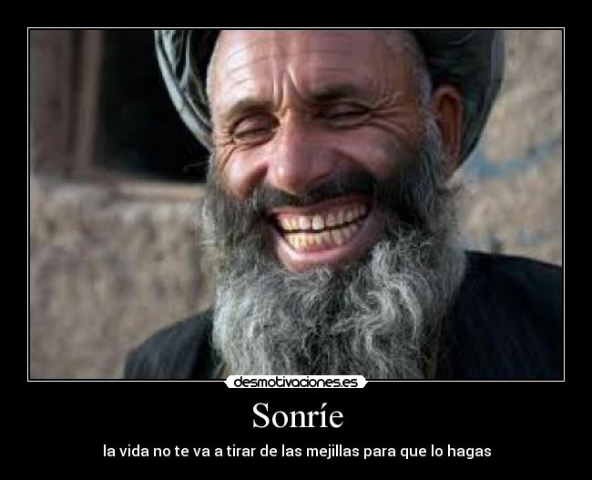 Sonríe - la vida no te va a tirar de las mejillas para que lo hagas