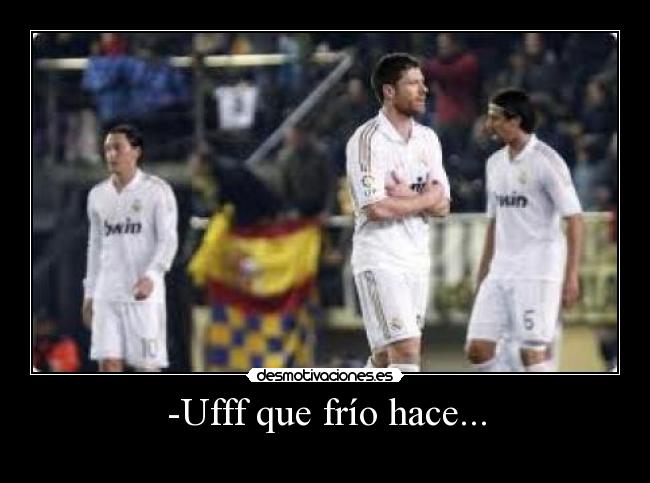 -Ufff que frío hace... - 