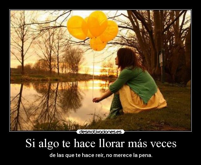 Si algo te hace llorar más veces -