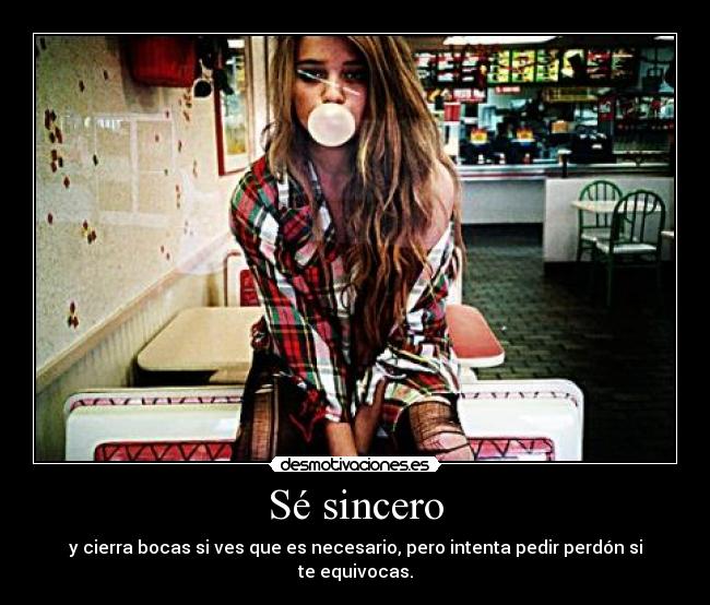 Sé sincero - y cierra bocas si ves que es necesario, pero intenta pedir perdón si te equivocas.