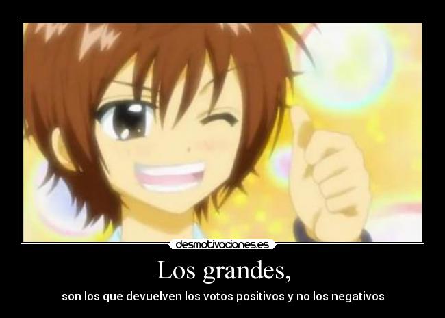 Los grandes, - son los que devuelven los votos positivos y no los negativos