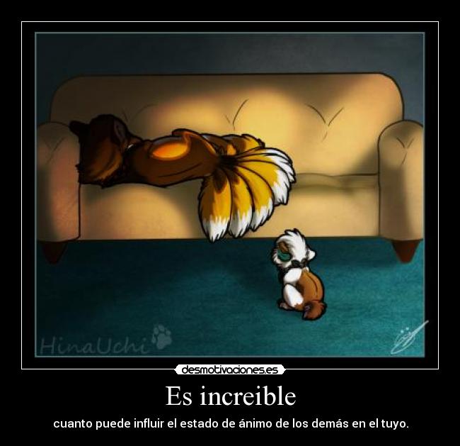 Es increible - cuanto puede influir el estado de ánimo de los demás en el tuyo.