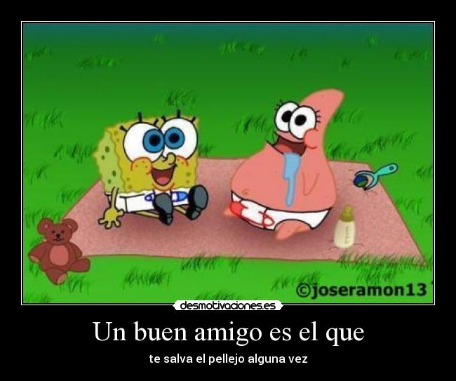 Un buen amigo es el que - 