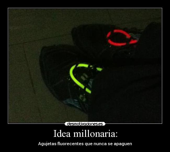 Idea millonaria: - Agujetas fluorecentes que nunca se apaguen