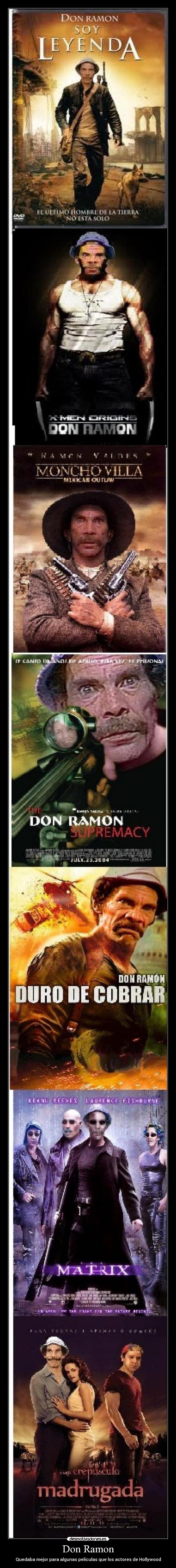 Don Ramon - Quedaba mejor para algunas peliculas que los actores de Hollywood