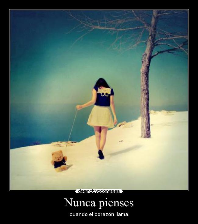 Nunca pienses - cuando el corazón llama.
