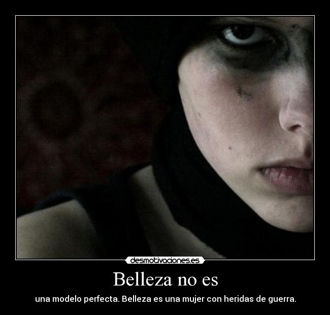 Belleza no es - una modelo perfecta. Belleza es una mujer con heridas de guerra.
