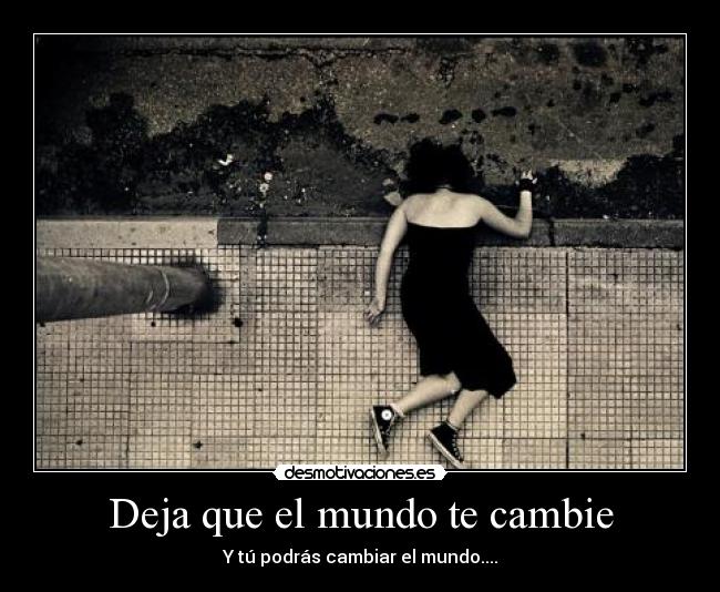 Deja que el mundo te cambie - 