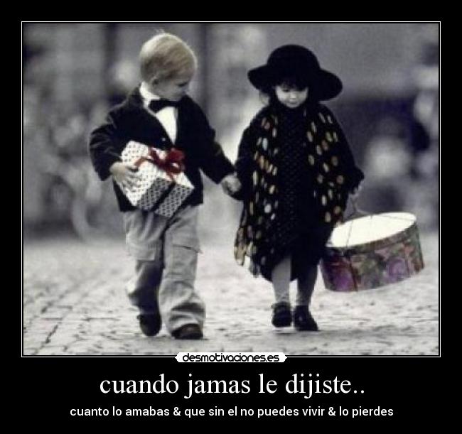 cuando jamas le dijiste.. -